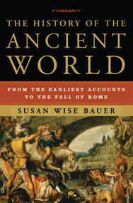 The History of the Ancient World (From the Earliest Accounts to the Fall of Rome) by Susan Wise Bauer, 9780393059748