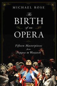 The Birth of an Opera (Fifteen Masterpieces from Poppea to Wozzeck) by Michael Rose, 9780393060430