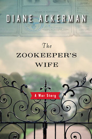 The Zookeeper's Wife (A War Story) by Diane Ackerman, 9780393061727