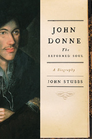 John Donne: The Reformed Soul (A Biography) by John Stubbs, 9780393062601