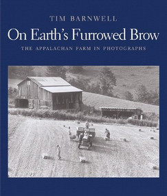 On Earth's Furrowed Brow (The Appalachian Farm in Photographs) by Tim Barnwell, John Ehle, 9780393062670