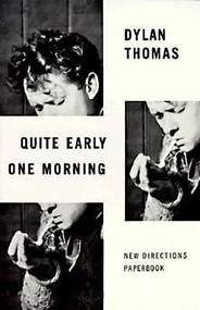 Quite Early One Morning (Stories) by Dylan Thomas, 9780811202084