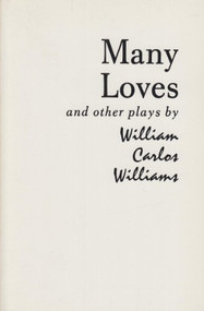 Many Loves and Other Plays (The Collected Plays of William Carlos Williams) by William Carlos Williams, 9780811202329