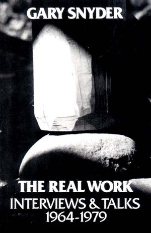The Real Work (Interviews and Talks, 1964-79) by William Scott McLean, Gary Snyder, 9780811207614