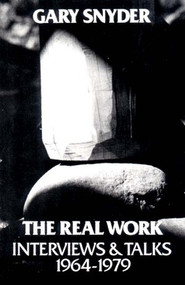 The Real Work (Interviews and Talks, 1964-79) by William Scott McLean, Gary Snyder, 9780811207614