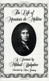 The Life of Monsieur de Molière (A Portrait by Mikhail Bulgakov) by Mikhail Afanasevich Bulgakov, Mirra Ginsburg, 9780811209564