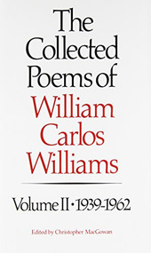 The Collected Poems of Williams Carlos Williams (1939-1962) by William Carlos Williams, Christopher MacGowan, 9780811210638