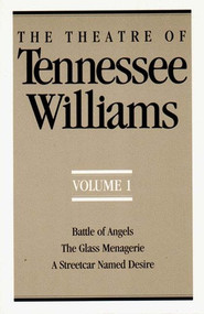 The Theatre of Tennessee Williams, Volume I (Battle of Angels, The Glass Menagerie, A Streetcar Named Desire) by Tennessee Williams, 9780811211352