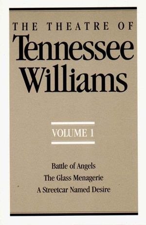 The Theatre of Tennessee Williams, Volume I (Battle of Angels, The Glass Menagerie, A Streetcar Named Desire) by Tennessee Williams, 9780811211352