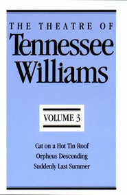 The Theatre of Tennessee Williams, Volume III (Cat on a Hot Tin Roof, Orpheus Descending, Suddenly Last Summer) by Tennessee Williams, 9780811211963