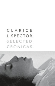 Selected Crônicas by Clarice Lispector, Giovanni Pontiero, 9780811213400