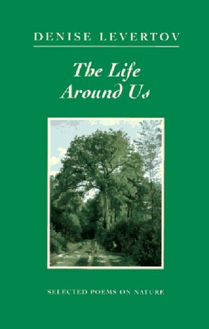 The Life Around Us: Selected Poems on Nature by Denise Levertov, 9780811213523