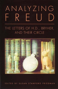 Analyzing Freud (Letters of H. D. , Bryher and Their Circle) by Hilda Doolittle, Sigmund Freud, Susan Stanford Friedman, 9780811214995