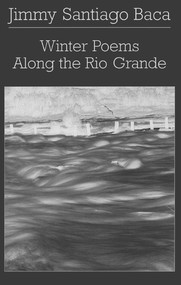 Winter Poems Along the Rio Grande by Jimmy Santiago Baca, 9780811215756