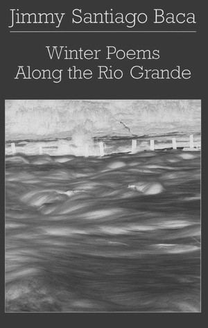 Winter Poems Along the Rio Grande by Jimmy Santiago Baca, 9780811215756