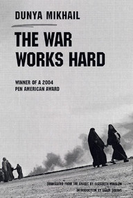 The War Works Hard by Dunya Mikhail, Elizabeth Winslow, Saadi S. Simawe, 9780811216210