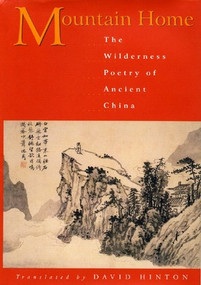 Mountain Home (The Wilderness Poetry of Ancient China) by David Hinton, David Hinton, David Hinton, 9780811216241