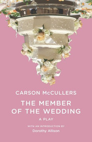 The Member of the Wedding (The Play) by Carson McCullers, Dorothy Allison, 9780811216555