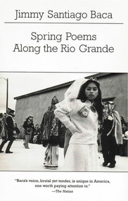 Spring Poems Along the Rio Grande by Jimmy Santiago Baca, 9780811216852