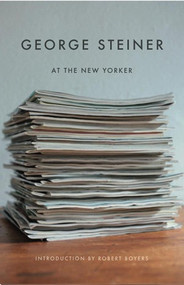 George Steiner at The New Yorker by George Steiner, 9780811217040