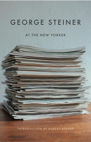 George Steiner at The New Yorker by George Steiner, 9780811217040