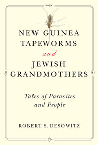 New Guinea Tapeworms and Jewish Grandmothers (Tales of Parasites and People) by Robert S. Desowitz, 9780393304268