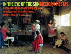 In the Eye of the Sun (Mexican Fiestas) by Jean-Marie Gustave Le Clezio, Richard Rodriguez, Geoff Winningham, Geoff Winningham, 9780393315844