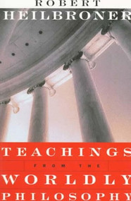 Teachings from the Worldly Philosophy by Robert L. Heilbroner, 9780393316070
