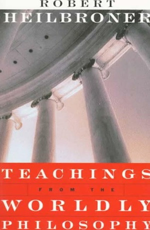 Teachings from the Worldly Philosophy by Robert L. Heilbroner, 9780393316070