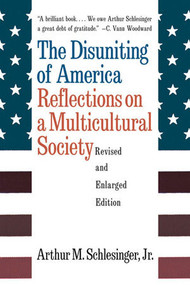 The Disuniting of America (Reflections on a Multicultural Society) by Arthur Meier Schlesinger, 9780393318548
