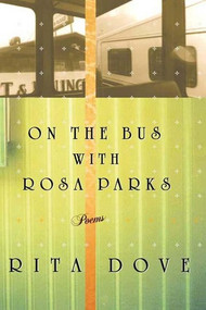 On the Bus with Rosa Parks (Poems) by Rita Dove, 9780393320268