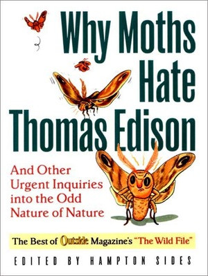 Why Moths Hate Thomas Edison (And Other Urgent Inquiries into the Odd Nature of Nature) by Hampton Sides, Jason Schneider, 9780393321500