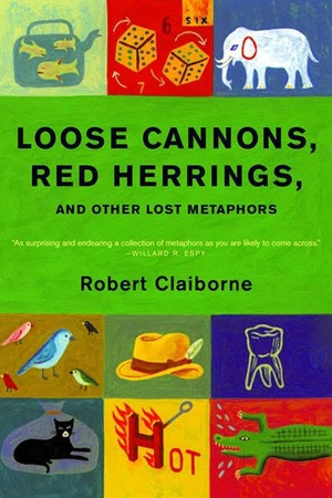 Loose Cannons, Red Herrings, and Other Lost Metaphors by Robert Claiborne, 9780393321869
