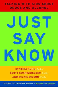 Just Say Know (Talking with Kids about Drugs and Alcohol) by Cynthia Kuhn, Scott Swartzwelder, Wilkie Wilson, 9780393322583