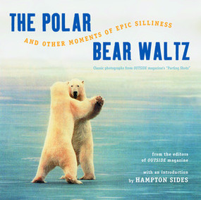 The Polar Bear Waltz and Other Moments of Epic Silliness (Comic Classics from Outside Magazine's "Parting Shots") by Outside Magazine, Hampton Sides, 9780393323986