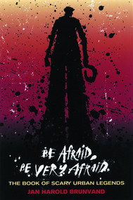 Be Afraid, Be Very Afraid (The Book of Scary Urban Legends) by Jan Harold Brunvand, 9780393326130