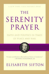 The Serenity Prayer (Faith and Politics in Times of Peace and War) by Elisabeth Sifton, 9780393326628