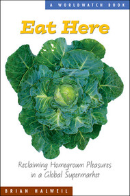 Eat Here (Reclaiming Homegrown Pleasures in a Global Supermarket) by Brian Halweil, 9780393326642