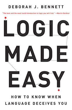 Logic Made Easy (How to Know When Language Deceives You) by Deborah J. Bennett, 9780393326925