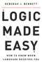Logic Made Easy (How to Know When Language Deceives You) by Deborah J. Bennett, 9780393326925