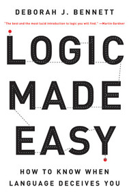 Logic Made Easy (How to Know When Language Deceives You) by Deborah J. Bennett, 9780393326925