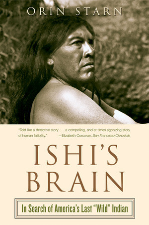 Ishi's Brain (In Search of Americas Last "Wild" Indian) by Orin Starn, 9780393326987