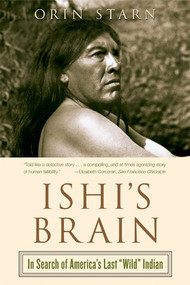 Ishi's Brain (In Search of Americas Last "Wild" Indian) by Orin Starn, 9780393326987