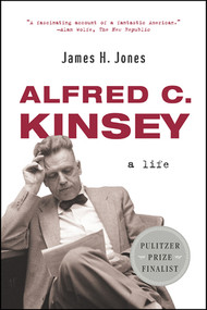 Alfred C. Kinsey (A Life) by James H. Jones, 9780393327243