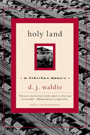 Holy Land (A Suburban Memoir) by D. J. Waldie, 9780393327281
