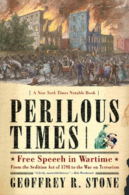 Perilous Times (Free Speech in Wartime: From the Sedition Act of 1798 to the War on Terrorism) by Geoffrey R. Stone, 9780393327458