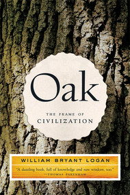 Oak (The Frame of Civilization) by William Bryant Logan, 9780393327786