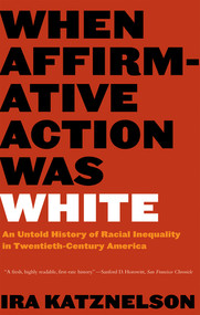 When Affirmative Action Was White (An Untold History of Racial Inequality in Twentieth-Century America) by Ira Katznelson, 9780393328516