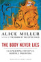 The Body Never Lies (The Lingering Effects of Hurtful Parenting) by Alice Miller, Andrew Jenkins, 9780393328639