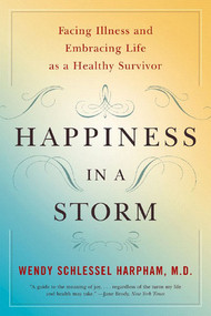 Happiness in a Storm (Facing Illness and Embracing Life as a Healthy Survivor) by Wendy Schlessel Harpham, 9780393329056